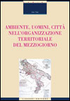 Ambiente, uomini, citt nell'organizzazione territoriale del Mezzogiorno